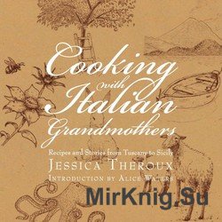 Cooking with Italian Grandmothers: Recipes and Stories from Tuscany to Sicily