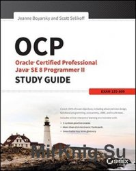 OCP: Oracle Certified Professional Java SE 8 Programmer II Study Guide: Exam 1Z0-809