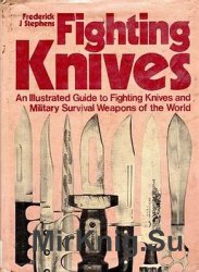 Fighting Knives: An Illustrated Guide to Fighting Knives and Military Survival Weapons of the World