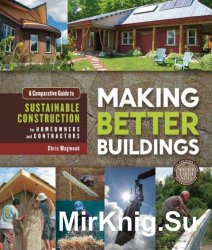 Making Better Buildings: A Comparative Guide to Sustainable Construction for Homeowners and Contractors