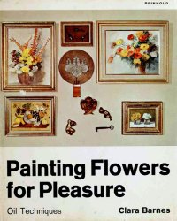 Painting Flowers For Pleasure: Oil Techniques