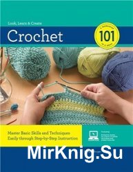 Crochet 101: Master Basic Skills and Techniques Easily through Step-by-Step Instruction