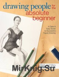 Drawing People for the Absolute Beginner: A Clear & Easy Guide to Successful Figure Drawing