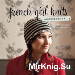 French Girl Knits Accessories Modern Designs for a Beautiful Life