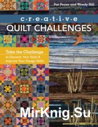 Creative Quilt Challenges: Take the Challenge to Discover Your Style & Improve Your Design Skills