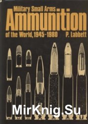 Military Small Arms Ammunition of the World, 1945-1980