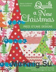 Quilt a New Christmas with Piece O'Cake Designs: Appliqued Quilts, Embellished Stockings & Perky Partridges for Your Tree