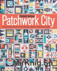 Patchwork City: 75 Innovative Blocks for the Modern Quilter 6 Sampler Quilts