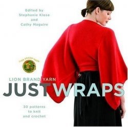 Lion Brand Yarn: Just Wraps: 30 Patterns to Knit and Crochet