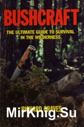 Bushcraft: The Ultimate Guide to Survival in the Wilderness