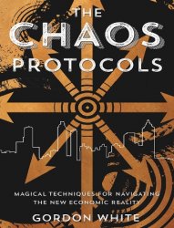 The Chaos Protocols: Magical Techniques for Navigating the New Economic Reality