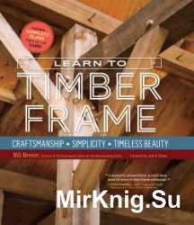 Learn to Timber Frame: Craftsmanship, Simplicity, Timeless Beauty