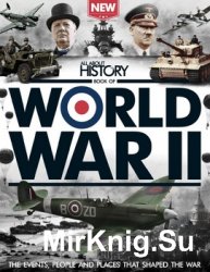 All About History Book Of World War II 3rd Edition (All About History 2016)