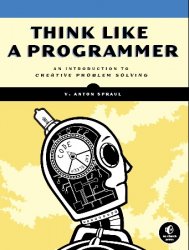 Think Like a Programmer: An Introduction to Creative Problem Solving