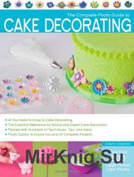 The Complete Photo Guide to Cake Decorating