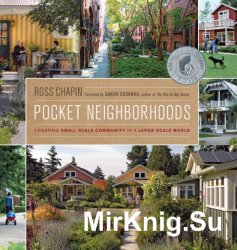 Pocket Neighborhoods: Creating Small-Scale Community in a Large-Scale World