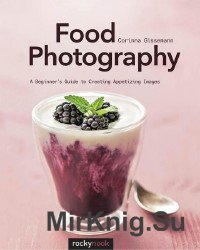 Food Photography: A Beginner’s Guide to Creating Appetizing Images