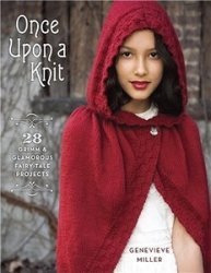 Once Upon a Knit: 28 Grimm and Glamorous Fairy-Tale Projects