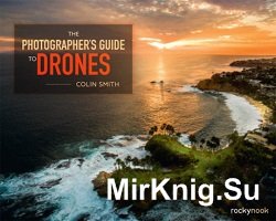 The Photographer's Guide to Drones