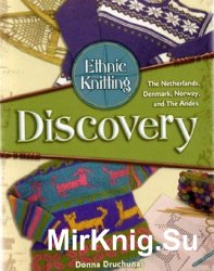 Ethnic Knitting: Discovery: The Netherlands, Denmark, Norway, and The Andes