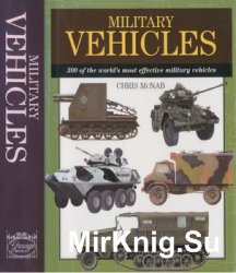 Military Vehicles: 300 of the World's Most Effective Military Vehicles