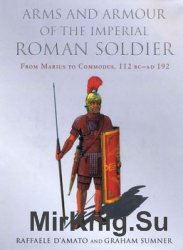 Arms and Armour of the Imperial Roman Soldier: From Marius to Commodus