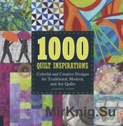 1000 Quilt Inspirations: Colorful and Creative Designs for Traditional, Modern, and Art Quilts