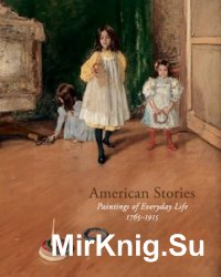 American Stories: Paintings of Everyday Life, 1765–1915