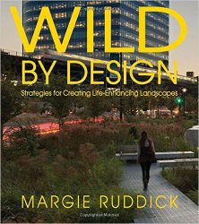 Wild By Design: Strategies for Creating Life-Enhancing Landscapes