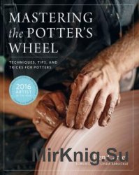 Mastering the Potter's Wheel: Techniques, Tips, and Tricks for Potters