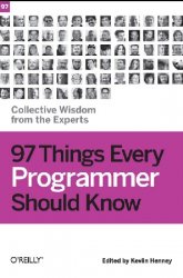 97 Things Every Programmer Should Know: Collective Wisdom from the Experts