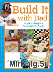 Build It with Dad: Woodworking Fun for the Whole Family