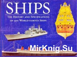 Ships: The History and Specifications of 300 World-Famous Ships