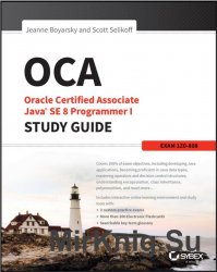 OCA: Oracle Certified Associate Java SE 8 Programmer I Study Guide: Exam 1Z0-808