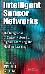 Intelligent Sensor Networks: The Integration of Sensor Networks, Signal Processing and Machine Learning