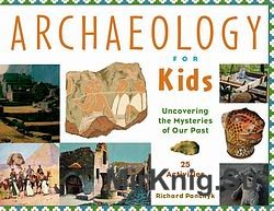 Archaeology for Kids: Uncovering the Mysteries of Our Past, 25 Activities