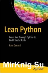 Lean Python: Learn Just Enough Python to Build Useful Tools