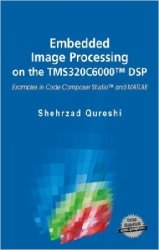 Embedded Image Processing on the TMS320C6000 DSP: Examples in Code Composer Studio and MATLAB