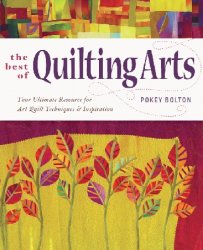 The Best of Quilting Arts: Your Ultimate Resource for Art Quilt Techniques and Inspiration 