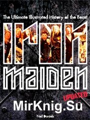 Iron Maiden - Updated Edition: The Ultimate Illustrated History of the Beast