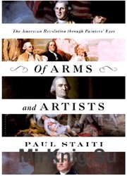 Of Arms and Artists: The American Revolution through Painters' Eyes