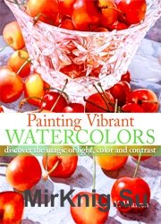 Painting Vibrant Watercolors: Discover the Magic of Light, Color and Contrast