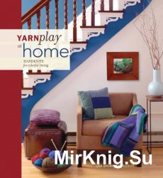 YarnPlay at Home: Handknits for Colorful Living