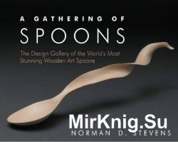 A Gathering of Spoons: The Design Gallery of the World's Most Stunning Wooden Art Spoons