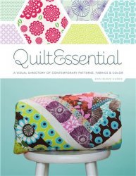  QuiltEssential: A Visual Directory of Contemporary Patterns, Fabrics, and Color