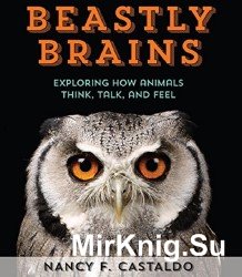 Beastly Brains: Exploring How Animals Think, Talk, and Feel