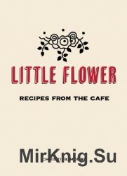 Little Flower: Recipes from the Cafe