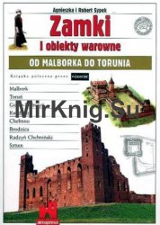 Zamki i obiekty warowne. Od Malborka do Torunia