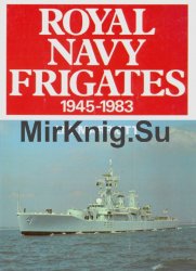 Royal Navy Frigates 1945-1983