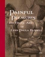 Painful Pleasures: The Erotic Art of Lynn Paula Russell